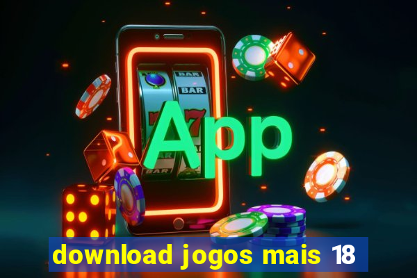 download jogos mais 18